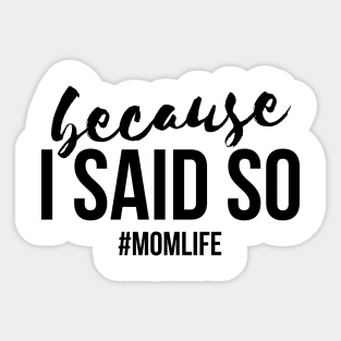 Because I said so #momlife funny T-shirt Sticker